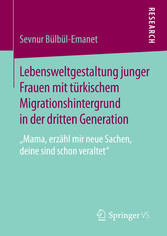 Lebensweltgestaltung junger Frauen mit türkischem Migrationshintergrund in der dritten Generation