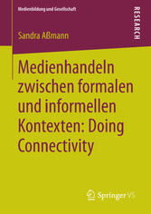 Medienhandeln zwischen formalen und informellen Kontexten: Doing Connectivity