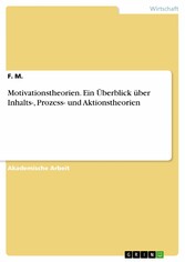 Motivationstheorien. Ein Überblick über Inhalts-, Prozess- und Aktionstheorien