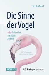 Die Sinne der Vögel  oder  Wie es ist, ein Vogel zu sein