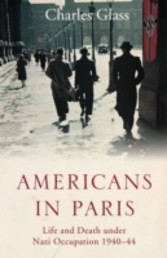 Americans in Paris: Life and Death under Nazi Occupation 1940-44