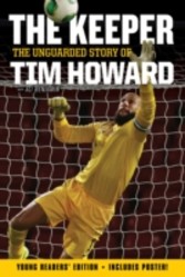 Keeper: The Unguarded Story of Tim Howard (Young Readers' Edition)