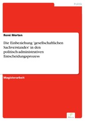 Die Einbeziehung 'gesellschaftlichen Sachverstandes' in den politisch-administrativen Entscheidungsprozess