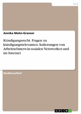 Kündigungsrecht. Fragen zu kündigungsrelevanten Äußerungen von Arbeitnehmern in sozialen Netzwerken und im Internet