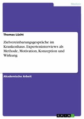 Zielvereinbarungsgespräche im Krankenhaus. Experteninterviews als Methode, Motivation, Konzeption und Wirkung