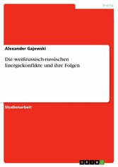 Die weißrussisch-russischen Energiekonflikte und ihre Folgen