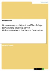 Generationsgerechtigkeit und Nachhaltige Entwicklung am Beispiel von Wohnbedürfnissen der älteren Generation