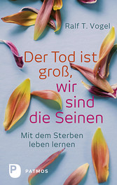 Der Tod ist groß, wir sind die Seinen