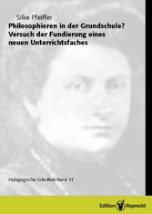 Philosophieren in der Grundschule? Versuch der Fundierung eines neuen Unterrichtsfaches