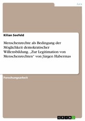 Menschenrechte als Bedingung der Möglichkeit demokratischer Willensbildung. 'Zur Legitimation von Menschenrechten' von Jürgen Habermas