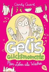 Gelis Glücksmomente - Mein Leben als Weichei