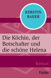 Die Köchin, der Botschafter und die schöne Helena