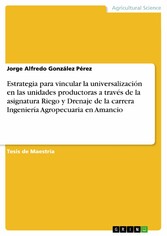 Estrategia para vincular la universalización en las unidades productoras a través de la asignatura Riego y Drenaje de la carrera Ingeniería Agropecuaria en Amancio