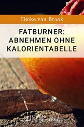 Fatburner: Abnehmen ohne Kalorientabelle