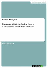 Die Authentizität in Casting-Shows. 'Deutschland sucht den Superstar'