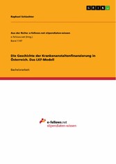 Die Geschichte der Krankenanstaltenfinanzierung in Österreich. Das LKF-Modell