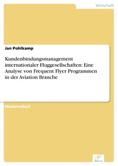 Kundenbindungsmanagement internationaler Fluggesellschaften: Eine Analyse von Frequent Flyer Programmen in der Aviation Branche