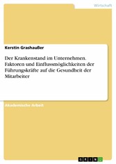 Der Krankenstand im Unternehmen. Faktoren und Einflussmöglichkeiten der Führungskräfte auf die Gesundheit der Mitarbeiter