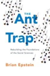 Ant Trap: Rebuilding the Foundations of the Social Sciences