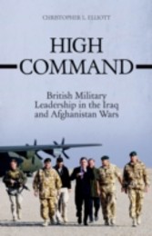 High Command: British Military Leadership in the Iraq and Afghanistan Wars