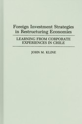 Foreign Investment Strategies in Restructuring Economies: Learning from Corporate Experiences in Chile