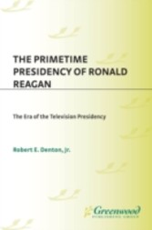 Primetime Presidency of Ronald Reagan: The Era of the Television Presidency