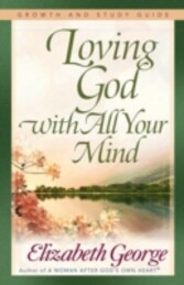 Loving God with All Your Mind Growth and Study Guide