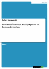 Zuschauerfernsehen. Hobbyreporter im Regionalfernsehen