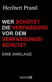 Wer schützt die Verfassung vor dem Verfassungsschutz?