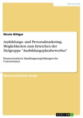 Ausbildungs- und Personalmarketing. Möglichkeiten zum Erreichen der Zielgruppe 'Ausbildungsplatzbewerber'