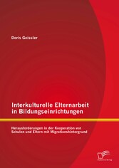 Interkulturelle Elternarbeit in Bildungseinrichtungen: Herausforderungen in der Kooperation von Schulen und Eltern mit Migrationshintergrund