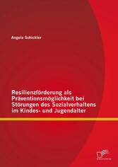 Resilienzförderung als Präventionsmöglichkeit bei Störungen des Sozialverhaltens im Kindes- und Jugendalter