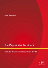 Die Psyche des Torhüters: Steht der Torwart unter besonderem Druck?