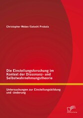 Die Einstellungsforschung im Kontext der Dissonanz- und Selbstwahrnehmungstheorie: Untersuchungen zur Einstellungsbildung und -änderung