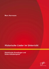 Historische Lieder im Unterricht: Didaktische Grundlagen und Unterrichtsbeispiele