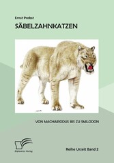 Säbelzahnkatzen: Von Machairodus bis zu Smilodon