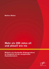 Mehr als 200 Jahre alt und aktuell wie nie: Wilhelm von Humboldts Bildungsreform im Vergleich mit der europäischen Hochschulreform