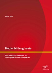 Medienbildung heute: Eine Bestandsaufnahme aus ideologiekritischer Perspektive