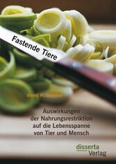 Fastende Tiere: Auswirkungen der Nahrungsrestriktion auf die Lebensspanne von Tier und Mensch