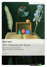 Der Ursprung der Kunst. Eine These über die Evolution des menschlichen Schönheitssinnes