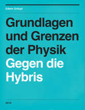 Grundlagen und Grenzen der Physik