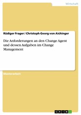 Die Anforderungen an den Change Agent und dessen Aufgaben im Change Management