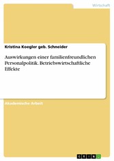 Auswirkungen einer familienfreundlichen Personalpolitik. Betriebswirtschaftliche Effekte