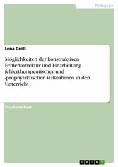 Möglichkeiten der konstruktiven Fehlerkorrektur und Einarbeitung fehlertherapeutischer und -prophylaktischer Maßnahmen in den Unterricht