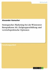 Strategisches Marketing bei der Wüstenrot Bausparkasse AG. Zielgruppenbildung und vertriebspolitische Optionen