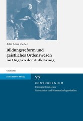 Bildungsreform und geistliches Ordenswesen im Ungarn der Aufklärung