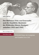 Der Bildhauer Fritz von Graevenitz und die Staatliche Akademie der Bildenden Künste Stuttgart zwischen 1933 und 1945