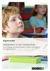 Linkshänder in der Grundschule. Zum Umgang mit linkshändigen Schülern und Lehrern im Schulunterricht