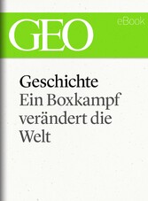 Geschichte: Ein Boxkampf verändert die Welt (GEO eBook Single)