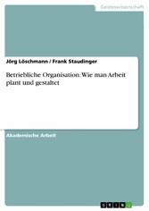 Betriebliche Organisation: Wie man Arbeit plant und gestaltet